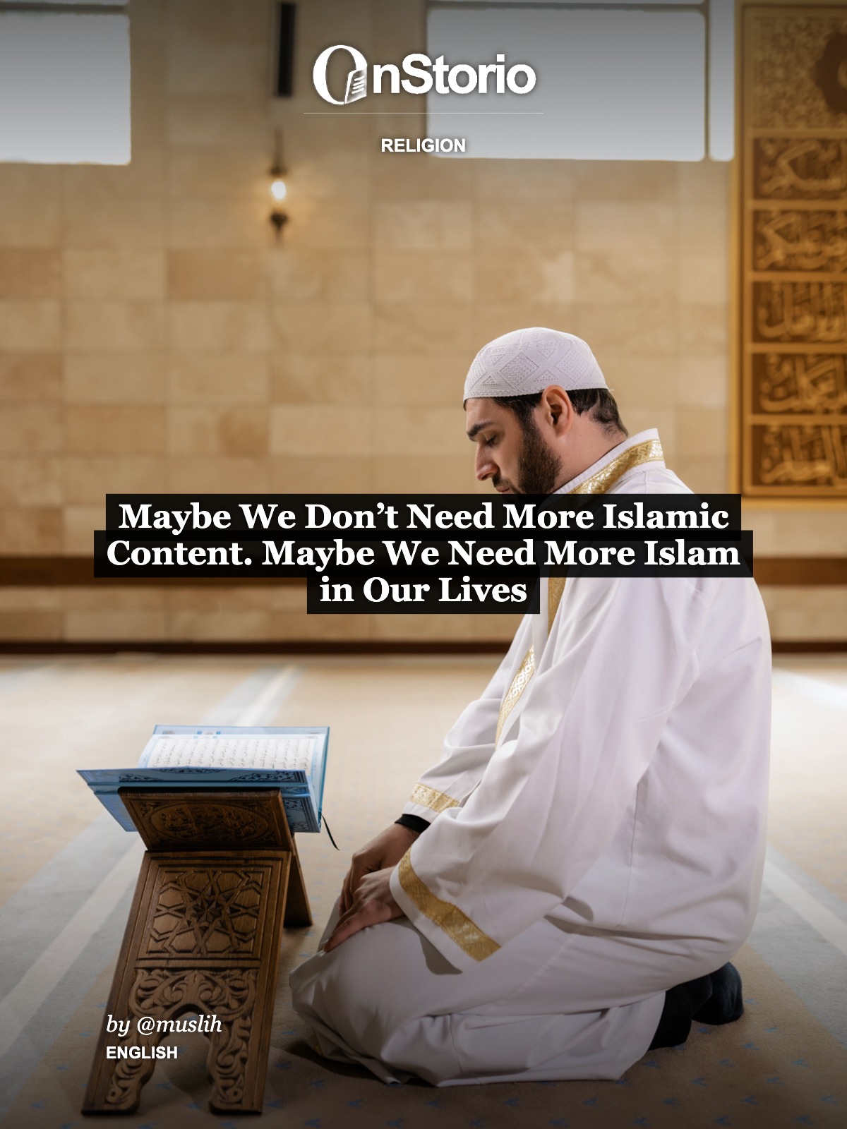 Maybe We Don’t Need More Islamic Content. Maybe We Need More Islam in Our Lives cover